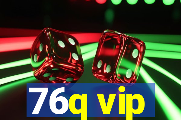 76q vip